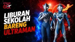 LIBURAN SEKOLAH BARENG ULTRAMAN | #SerunyaBersama #UltramanRTV #Ultraman60th